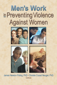 Men's Work in Preventing Violence Against Women by Christie Cozad Neuger, James Newton Poling, 9780789021717