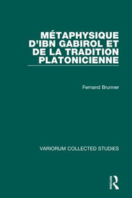 Métaphysique d'Ibn Gabirol et de la tradition platonicienne by Fernand Brunner, 9780860786542