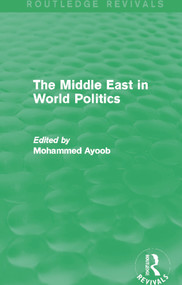 The Middle East in World Politics (Routledge Revivals) by Mohammed Ayoob, 9780415739382