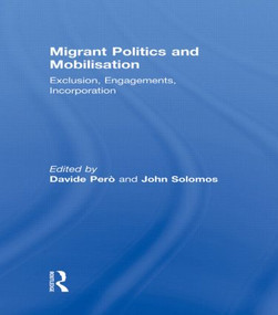 Migrant Politics and Mobilisation (Exclusion, Engagements, Incorporation) by Davide Pero, John Solomos, 9780415584036