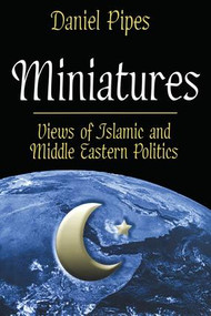 Miniatures (Views of Islamic and Middle Eastern Politics) by Daniel Pipes, 9780765802156