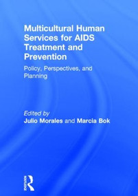 Multicultural Human Services for AIDS Treatment and Prevention (Policy, Perspectives, and Planning) by Marcia Bok, Julio Morales, 9781560244141