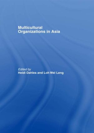 Multicultural Organizations in Asia by Heidi Dahles, Loh Wei Leng, 9780415368681