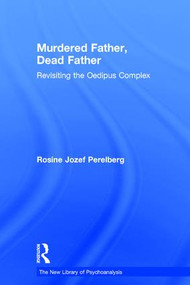 Murdered Father, Dead Father (Revisiting the Oedipus Complex) by Rosine Jozef Perelberg, 9781138841833