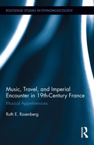 Music, Travel, and Imperial Encounter in 19th-Century France (Musical Apprehensions) by Ruth Rosenberg, 9781138777996