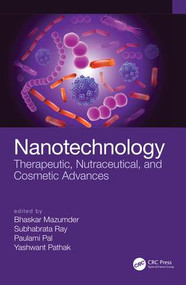 Nanotechnology (Therapeutic, Nutraceutical, and Cosmetic Advances) by Bhaskar Mazumder, Subhabrata Ray, Paulami Pal, Yashwant Pathak, 9780815362548