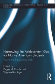 Narrowing the Achievement Gap for Native American Students (Paying the Educational Debt) by Peggy McCardle, Virginia Berninger, 9780415727167