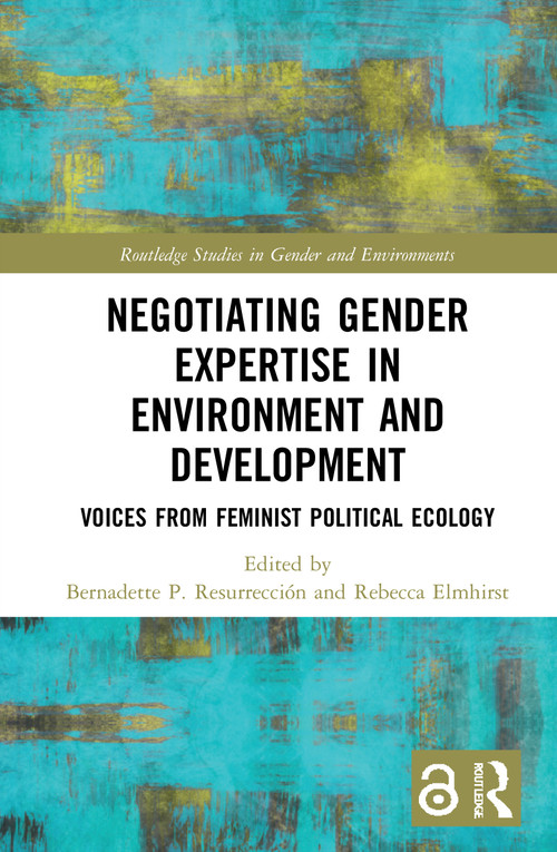 Negotiating Gender Expertise in Environment and Development (Voices from Feminist Political Ecology) by Bernadette Resurrección, Rebecca Elmhirst, 9780815386124