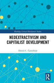 Neoextractivism and Capitalist Development by Dennis C. Canterbury, 9780815356776