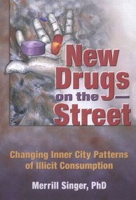 New Drugs on the Street (Changing Inner City Patterns of Illicit Consumption) by Merrill Singer, 9780789030504