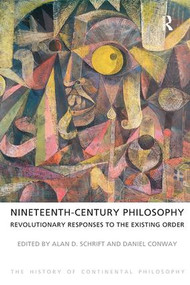 Nineteenth-Century Philosophy (Revolutionary Responses to the Existing Order) by Alan D. Schrift, Daniel Conway, 9781844652129