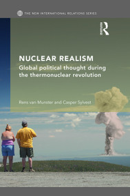 Nuclear Realism (Global political thought during the thermonuclear revolution) by Rens van Munster, Casper Sylvest, 9780415747998