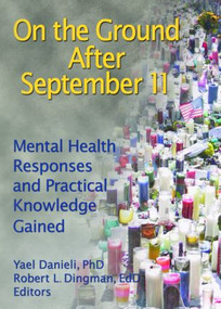 On the Ground After September 11 (Mental Health Responses and Practical Knowledge Gained) by Yael Danieli, Robert L Dingman, 9780789029072