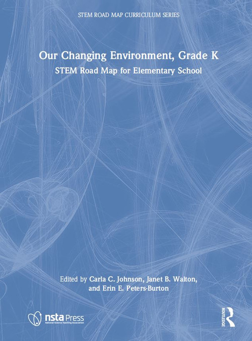 Our Changing Environment, Grade K (STEM Road Map for Elementary School) by Carla C. Johnson, Janet B. Walton, Erin E. Peters-Burton, 9781032199801