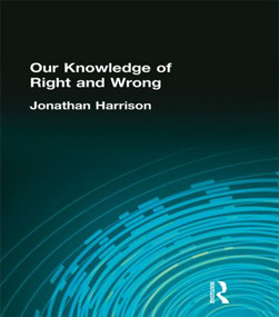 Our Knowledge of Right and Wrong by Jonathan Harrison, 9780415295697