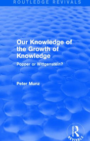 Our Knowledge of the Growth of Knowledge (Routledge Revivals) (Popper or Wittgenstein?) by Peter Munz, 9781138778672