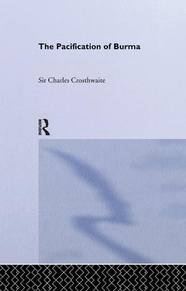 Pacification: Burma by Sir C. Crosthwaite, 9781138432314