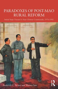 Paradoxes of Post-Mao Rural Reform (Initial Steps toward a New Chinese Countryside, 1976-1981) by Frederick C. Teiwes, Warren Sun, 9781138856585