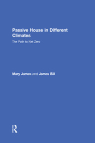 Passive House in Different Climates (The Path to Net Zero) by Mary James, James Bill, 9781138904033