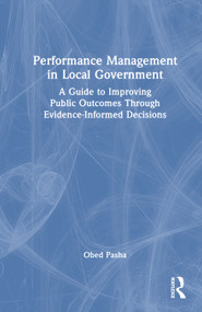 Performance Management in Local Government (A Guide to Improving Public Outcomes Through Evidence-Informed Decisions) by Obed Pasha, 9781041313649