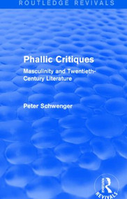 Phallic Critiques (Routledge Revivals) (Masculinity and Twentieth-Century Literature) by Peter Schwenger, 9781138830189