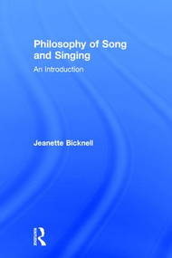 A Philosophy of Song and Singing (An Introduction) by Jeanette Bicknell, 9781138790667