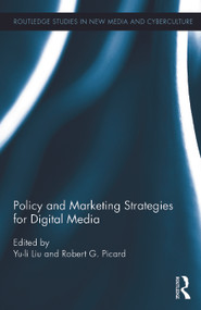 Policy and Marketing Strategies for Digital Media by Yu-li Liu, Robert G. Picard, 9780415747714