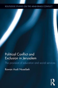 Political Conflict and Exclusion in Jerusalem (The Provision of Education and Social Services) by Rawan Nuseibeh, 9781138848733
