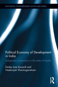 Political Economy of Development in India (Indigeneity in Transition in the State of Kerala) by Darley Kjosavik, Nadarajah Shanmugaratnam, 9781138844568