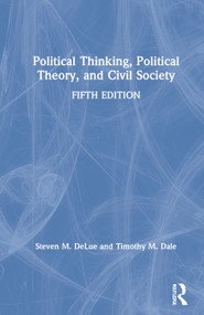 Political Thinking, Political Theory, and Civil Society by Steven DeLue, Timothy Dale, 9780367543211