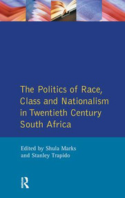 The Politics of Race, Class and Nationalism in Twentieth Century South Africa by S. Mark, Stanley Trapido, S. Marks, 9781138181175