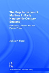 The Popularization of Malthus in Early Nineteenth-Century England (Martineau, Cobbett and the Pauper Press) by James P. Huzel, 9780754654278