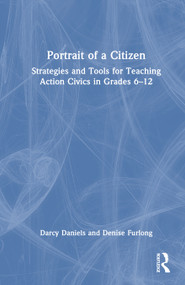 Portrait of a Citizen (Strategies and Tools for Teaching Action Civics in Grades 6-12) by Darcy Daniels, Denise Furlong, 9781041254171