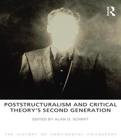 Poststructuralism and Critical Theory's Second Generation by Alan D. Schrift, 9781844652167