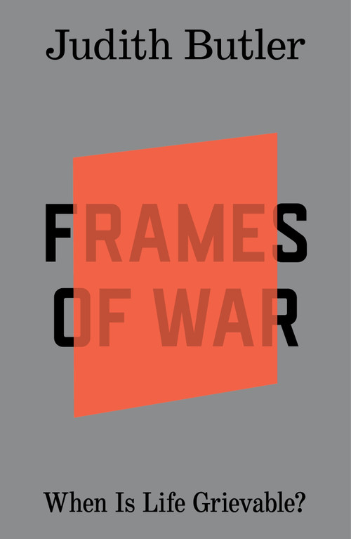 Frames of War (When Is Life Grievable?) by Judith Butler, 9781804299838