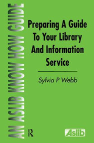 Preparing a Guide to your Library and Information Service by Sylvia P Webb, 9781138439443