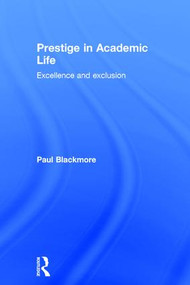 Prestige in Academic Life (Excellence and exclusion) by Paul Blackmore, 9781138884939
