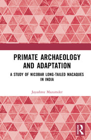 Primate Archaeology and Adaptation (A Study of Nicobar Long-Tailed Macaques in India) by Jayashree Mazumder, 9781041014010