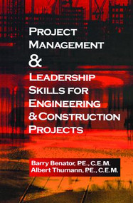 Project Management &Leadership Skills for Engineering & Construction Projects by Barry Benator, Albert Thumann, 9780824709990