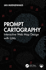 Prompt Cartography (Interactive Web Map Design with LLMs) by Ian Muehlenhaus, 9781041354741