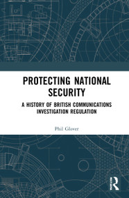 Protecting National Security (A History of British Communications Investigation Regulation) by Phil Glover, 9780815395447