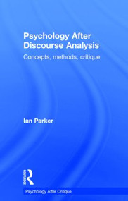Psychology After Discourse Analysis (Concepts, methods, critique) by Ian Parker, 9781848722101