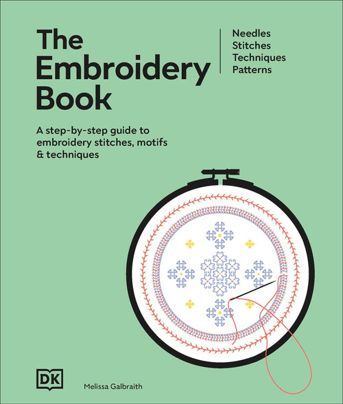 The Embroidery Book (A Step-by-Step Guide to Embroidery Stitches, Motifs & Techniques) by Melissa Galbraith, 9798217494460