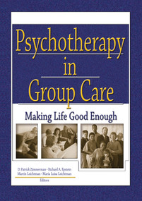 Psychotherapy in Group Care (Making Life Good Enough) by D Patrick Zimmerman, Richard A. Epstein Jr, Martin Leichtman, Maria Leichtman, 9780789022226