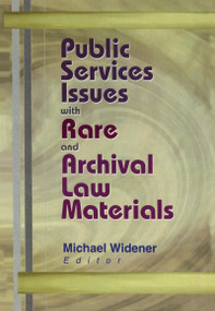 Public Services Issues with Rare and Archival Law Materials by Michael Widener, 9780789014078