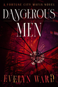 Dangerous Men (A Fortune City Mafia Novel) by Evelyn Ward, 9780063705258