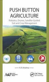 Push Button Agriculture (Robotics, Drones, Satellite-Guided Soil and Crop Management) by K. R. Krishna, 9781771883047