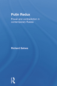 Putin Redux (Power and Contradiction in Contemporary Russia) by Richard Sakwa, 9780415630931