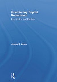 Questioning Capital Punishment (Law, Policy, and Practice) by James R. Acker, 9780415639439