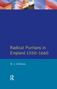 Radical Puritans in England 1550 - 1660 by R.J. Acheson, 9781138161894